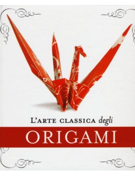 ARTE CLASSICA DEGLI ORIGAMI. CON GADGET