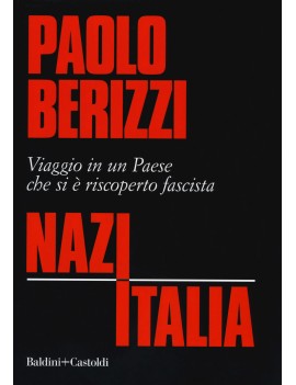 NAZITALIA. VIAGGIO IN UN PAESE CHE SI È