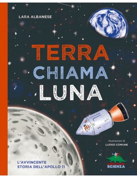 TERRA CHIAMA LUNA. L'AVVINCENTE STORIA D