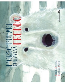 ORSO POLARE CHE AVEVA FREDDO. EDIZ. ILLU