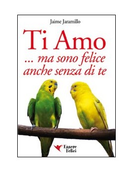 TI AMO... MA SONO FELICE ANCHE SENZA DI