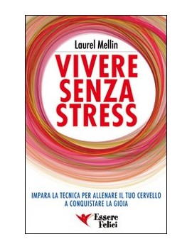 VIVERE SENZA STRESS. IMPARA LA TECNICA P