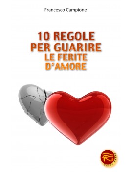 10 REGOLE PER GUARIRE LE FERITE DEL CUOR