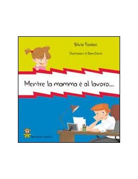 MENTRE LA MAMMA È AL LAVORO...