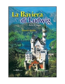 BAVIERA DI LUDWIG. DIARIO DI VIAGGIO (LA