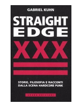 STRAIGHT EDGE. STORIE, FILOSOFIE E RACCO