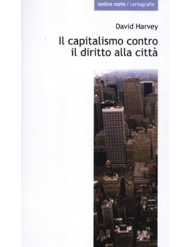 CAPITALISMO CONTRO IL DIRITTO ALLA CITTÀ