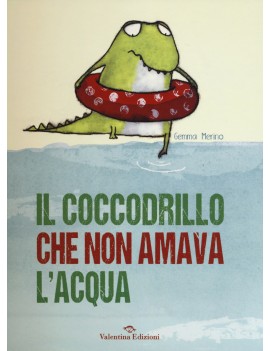 COCCODRILLO CHE NON AMAVA L'ACQUA (IL)