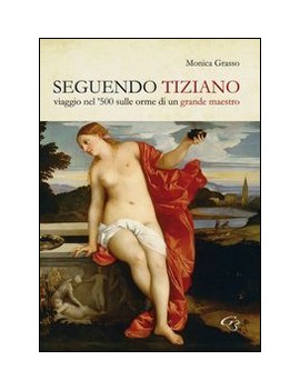 SEGUENDO TIZIANO viaggio nel 500 sulle o