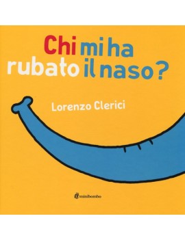 CHI MI HA RUBATO IL NASO? EDIZ. ILLUSTRA