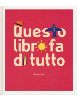 QUESTO LIBRO FA DI TUTTO. EDIZ. A COLORI