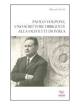 PAOLO VOLPONI UNO SCRITTORE DIRIGENTE AL