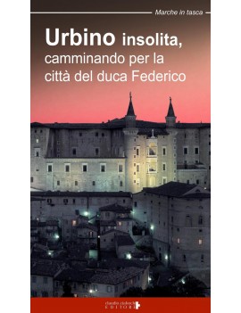 URBINO INSOLITA. CAMMINANDO PER LA CITT?