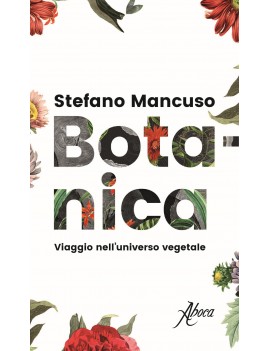 BOTANICA. VIAGGIO NELL'UNIVERSO VEGETALE