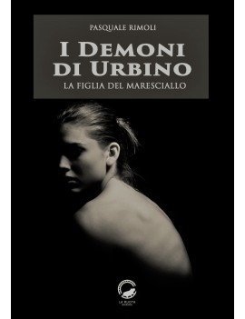 DEMONI DI URBINO. LA FIGLIA DEL MARESCIA