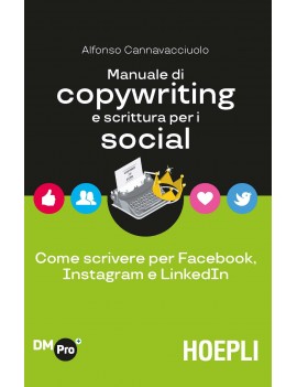 MANUALE DI COPYWRITING E SCRITTURA PER I SOCIAL. Come scrivere per facebook, instagram e linkedin