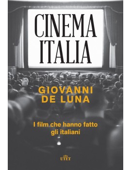 CINEMA ITALIA. I film che hanno fatto gli italiani