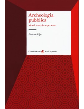 ARCHEOLOGIA PUBBLICA. Metodi, tecniche, esperienze