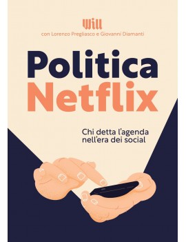 POLITICA NETFLIX. Chi detta l'agenda nell'era dei social